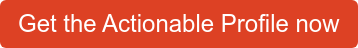 Get the Actionable Profile now