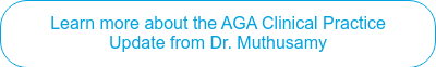 Learn more about the AGA Clinical Practice Update from Dr. Muthusamy