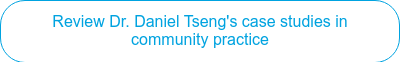 Review Dr. Daniel Tseng's case studies in community practice