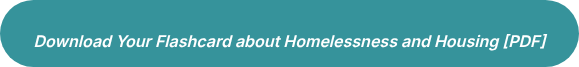 <div style="text-align: center;"><span style="font-size: 16px;"><em>Download Your Flashcard about Homelessness and Housing [PDF]</em></span></div>