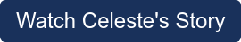 Watch Celeste's Story