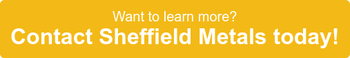 Want to learn more? Contact Sheffield Metals today!