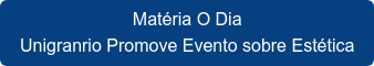 Matéria O Dia Unigranrio Promove Evento sobre Estética