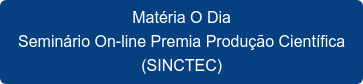 Matéria O Dia Seminário On-line Premia Produção Científica (SINCTEC)