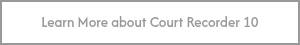 Learn More about Court Recorder 10