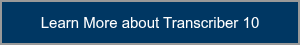 Learn More about Transcriber 10
