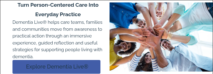 Turn Person-Centered Care Into Everyday Practice Dementia Live® helps care teams, families and communities move from awareness to practical action through an immersive experience, guided reflection and useful strategies for supporting people living with dementia.