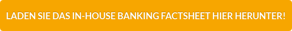 LADEN SIE DAS IN-HOUSE BANKING FACTSHEET HIER HERUNTER