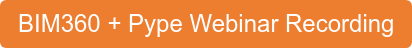 BIM360 + Pype Webinar Recording