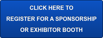 CLICK HERE TO  REGISTER FOR A SPONSORSHIP OR EXHIBITOR BOOTH
