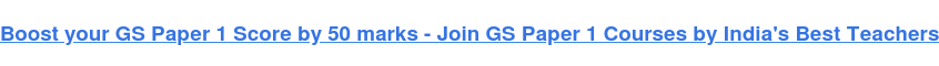 Boost your GS Paper 1 Score by 50 marks - Join GS Paper 1 Courses by India's Best Teachers