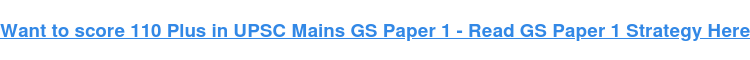 Want to score 110 Plus in UPSC Mains GS Paper 1 - Read GS Paper 1 Strategy Here