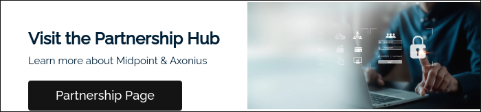   Visit the Partnership Hub Learn more about Midpoint & Axonius  