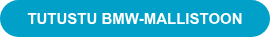 TUTUSTU BMW-MALLISTOON
