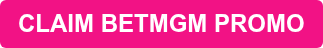 CLAIM BETMGM PROMO