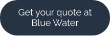 Get your quote at Blue Water