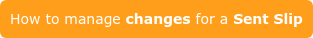 How to manage changes for a Sent Slip