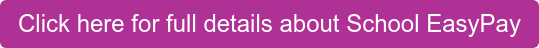Click here for full details about School EasyPay