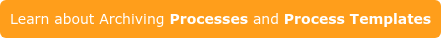 Learn about Archiving Processes and Process Templates
