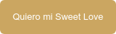 Quiero mi Sweet Love