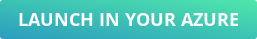 LAUNCH IN YOUR AZURE