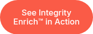 See Integrity Enrich™ in Action