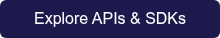 <p><span style="font-family: Arial, Helvetica, sans-serif;">Explore APIs &amp; SDKs</span></p>