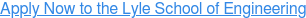 Apply Now to the Lyle School of Engineering