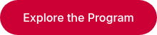 <p>Explore the Program</p>