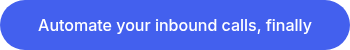 Automate your inbound calls, finally
