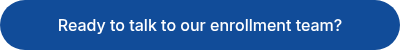 <p>Ready to talk to our enrollment team?</p>