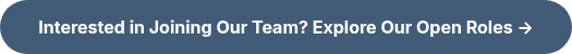 Interested in Joining Our Team? Explore Our Open Roles →