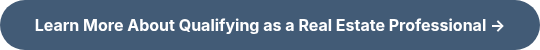 Learn More About Qualifying as a Real Estate Professional →