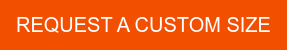 REQUEST A CUSTOM SIZE
