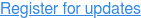 Register for updates