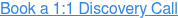 Book a 1:1 Discovery Call