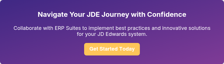 Navigate Your JDE Journey with Confidence   Collaborate with ERP Suites to implement best practices and innovative solutions for your JD Edwards system.