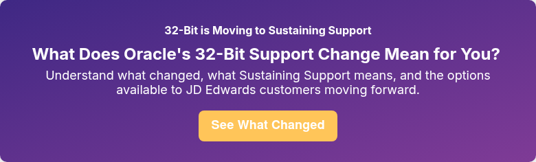 32-Bit is Moving to Sustaining Support What Does Oracle's 32-Bit Support Change Mean for You?&nbsp; Understand what changed, what Sustaining Support means, and the options available to JD Edwards customers moving forward.