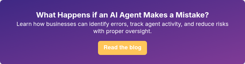 What Happens if an AI Agent Makes a Mistake? Learn how businesses can identify errors, track agent activity, and reduce risks with proper oversight.