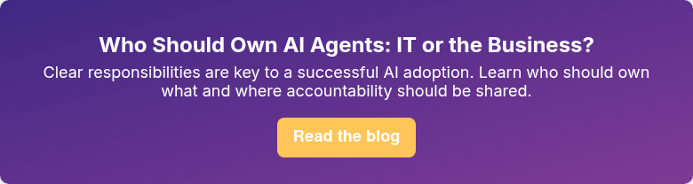 Who Should Own AI Agents: IT or the Business? Clear responsibilities are key to a successful AI adoption. Learn who should own what and where accountability should be shared.