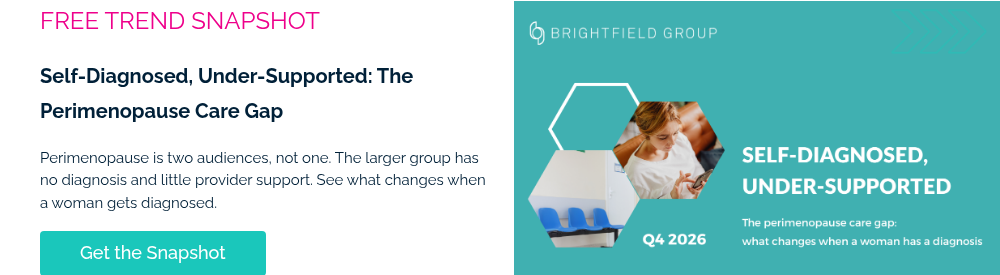 FREE TREND SNAPSHOT &nbsp; Self-Diagnosed, Under-Supported: The Perimenopause Care Gap &nbsp; Perimenopause is two audiences, not one. The larger group has no diagnosis and little provider support. See what changes when a woman gets diagnosed. &nbsp;