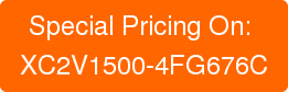 Special Pricing On: XC2V1500-4FG676C