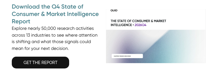 Download the Q4 State of Consumer & Market Intelligence Report Explore nearly 50,000 research activities across 13 industries to see where attention is shifting and what those signals could mean for your next decision. &nbsp;
