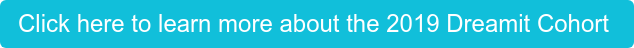 Click here to learn more about the 2019 Dreamit Cohort