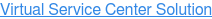 Virtual Service Center Solution