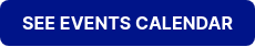 SEE EVENTS CALENDAR