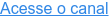 Acesse o canal