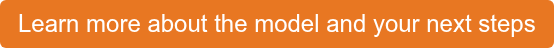Learn more about the model and your next steps