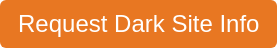 Request Dark Site Info