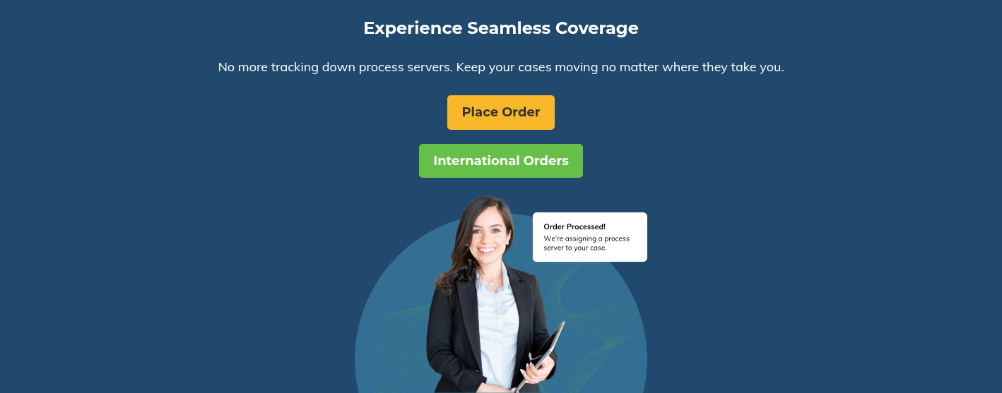 Experience Seamless Coverage &nbsp; No more tracking down process servers. Keep your cases moving no matter where they take you. &nbsp;